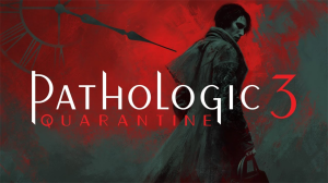 Pathologic 3: Quarantine Is Fascinating